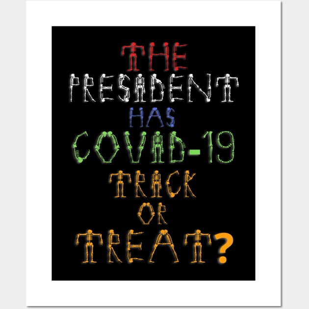 The President Has Covid-19 Trick Or Treat? Wall Art by PsychoDynamics